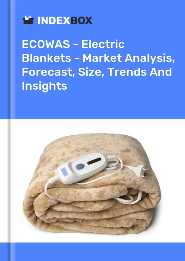 Report ECOWAS - Electric Blankets - Market Analysis, Forecast, Size, Trends and Insights for 499$