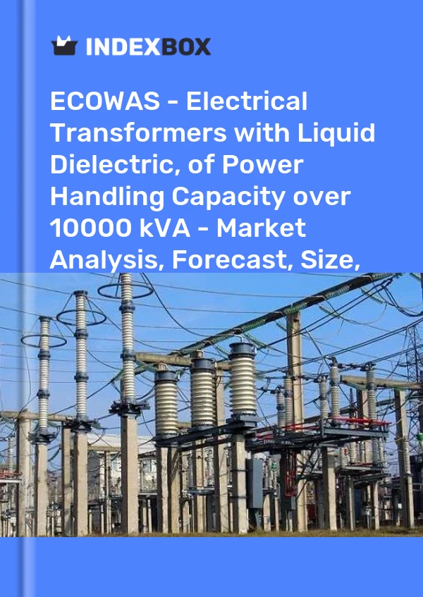 Report ECOWAS - Electrical Transformers with Liquid Dielectric, of Power Handling Capacity over 10000 kVA - Market Analysis, Forecast, Size, Trends and Insights for 499$