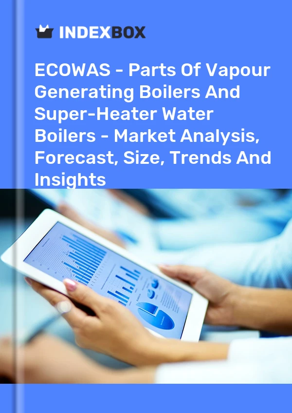 Report ECOWAS - Parts of Vapour Generating Boilers and Super-Heater Water Boilers - Market Analysis, Forecast, Size, Trends and Insights for 499$
