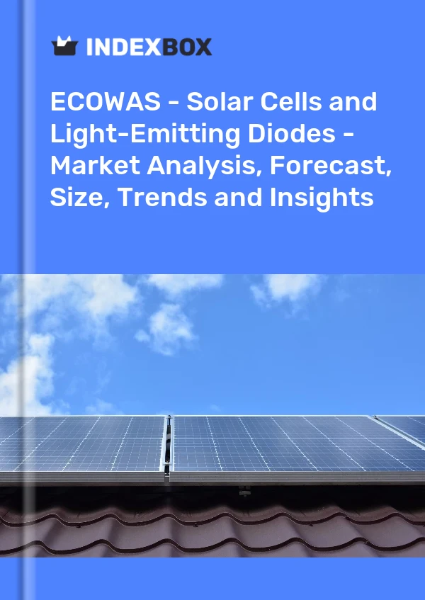 Report ECOWAS - Solar Cells and Light-Emitting Diodes - Market Analysis, Forecast, Size, Trends and Insights for 499$