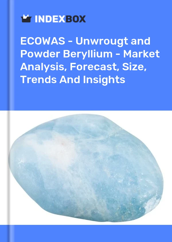 Report ECOWAS - Unwrougt and Powder Beryllium - Market Analysis, Forecast, Size, Trends and Insights for 499$