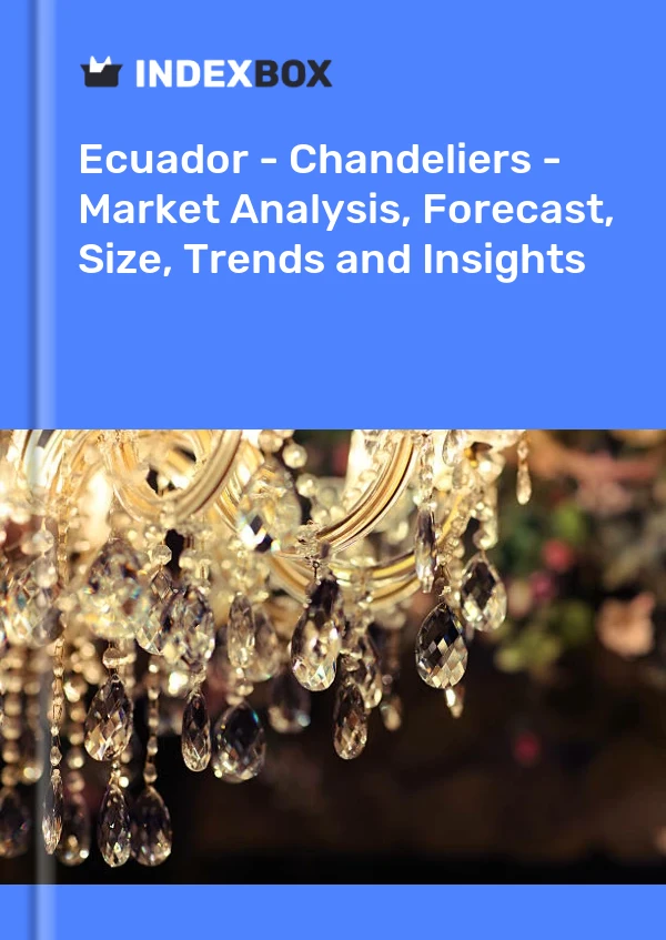 Ecuador - Chandeliers - Market Analysis, Forecast, Size, Trends and Insights