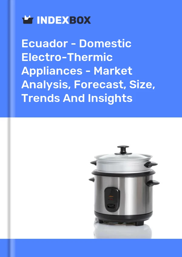 Ecuador - Domestic Electro-Thermic Appliances - Market Analysis, Forecast, Size, Trends And Insights