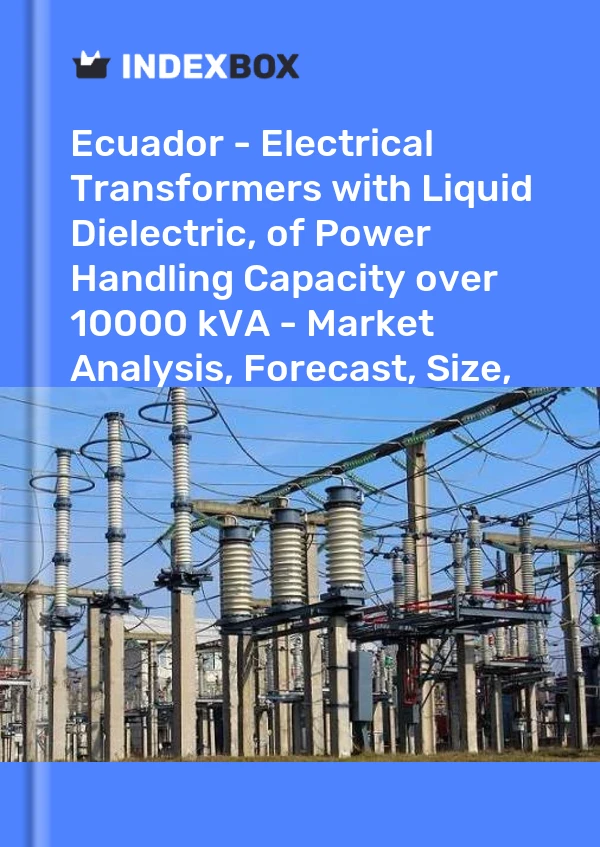 Report Ecuador - Electrical Transformers with Liquid Dielectric, of Power Handling Capacity over 10000 kVA - Market Analysis, Forecast, Size, Trends and Insights for 499$