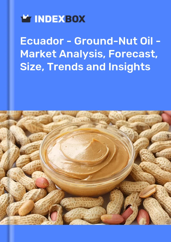 Ecuador - Ground-Nut Oil - Market Analysis, Forecast, Size, Trends and Insights