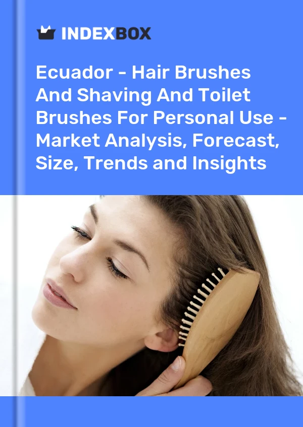 Report Ecuador - Hair Brushes and Shaving and Toilet Brushes for Personal Use - Market Analysis, Forecast, Size, Trends and Insights for 499$