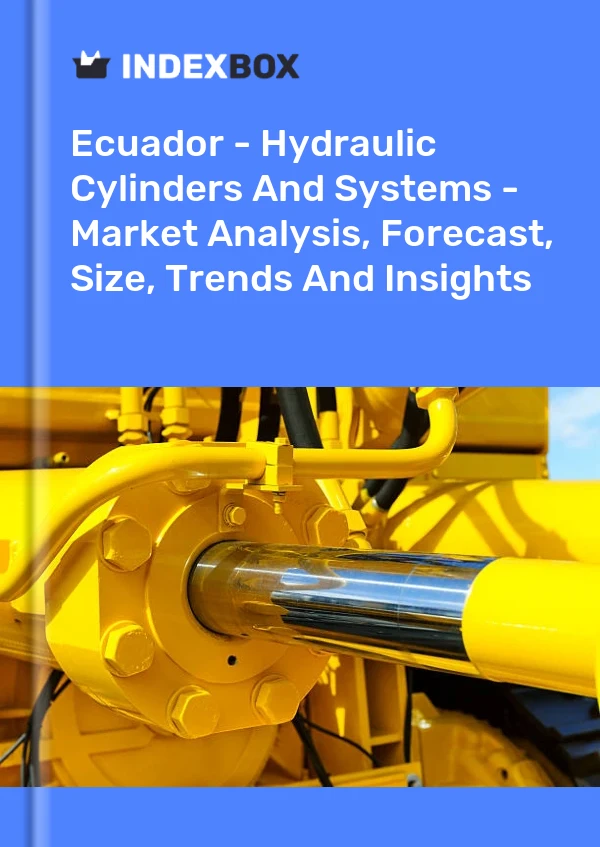 Ecuador - Hydraulic Cylinders And Systems - Market Analysis, Forecast, Size, Trends And Insights