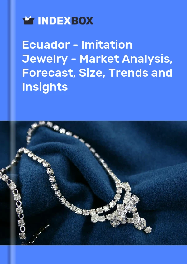 Report Ecuador - Imitation Jewelry - Market Analysis, Forecast, Size, Trends and Insights for 499$