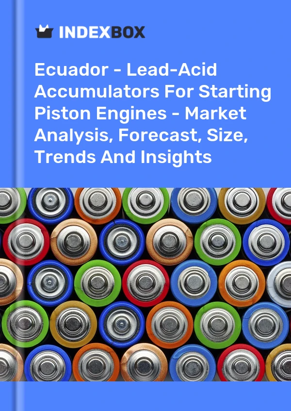 Report Ecuador - Lead-Acid Accumulators for Starting Piston Engines - Market Analysis, Forecast, Size, Trends and Insights for 499$