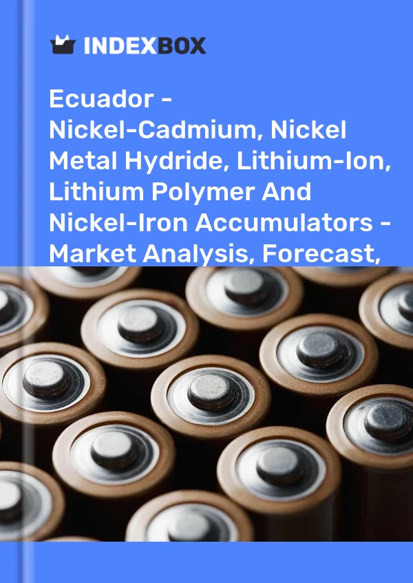 Ecuador - Nickel-Cadmium, Nickel Metal Hydride, Lithium-Ion, Lithium Polymer And Nickel-Iron Accumulators - Market Analysis, Forecast, Size, Trends And Insights