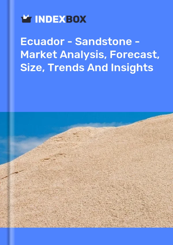 Report Ecuador - Sandstone - Market Analysis, Forecast, Size, Trends and Insights for 499$