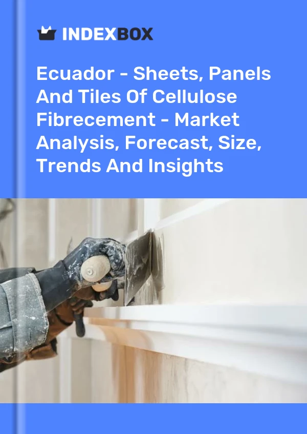 Ecuador - Sheets, Panels And Tiles Of Cellulose Fibrecement - Market Analysis, Forecast, Size, Trends And Insights
