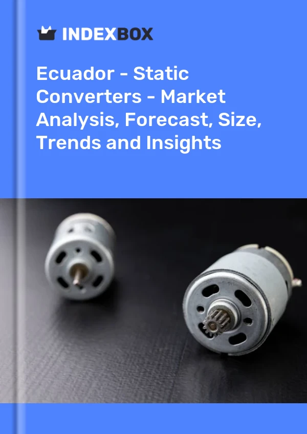 Report Ecuador - Static Converters - Market Analysis, Forecast, Size, Trends and Insights for 499$