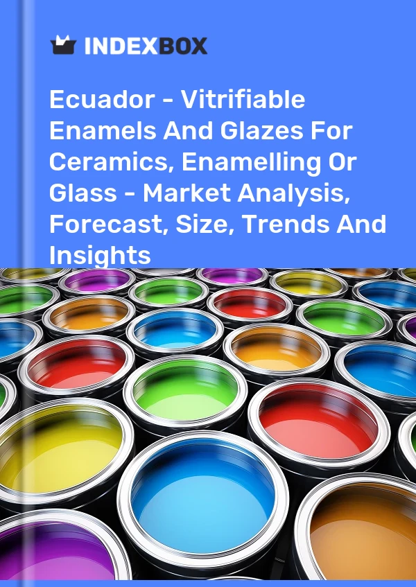 Report Ecuador - Vitrifiable Enamels and Glazes for Ceramics, Enamelling or Glass - Market Analysis, Forecast, Size, Trends and Insights for 499$