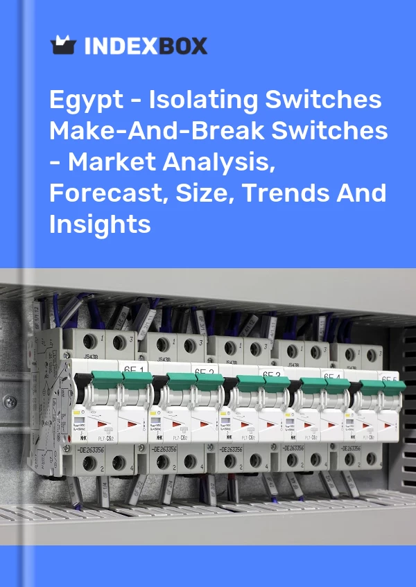 Report Egypt - Isolating Switches & Make-And-Break Switches - Market Analysis, Forecast, Size, Trends and Insights for 499$