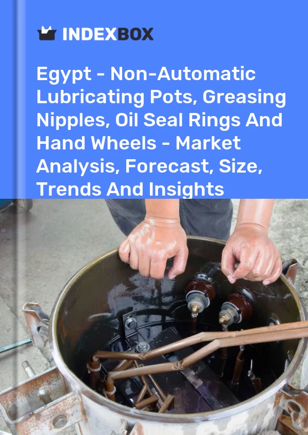 Egypt - Non-Automatic Lubricating Pots, Greasing Nipples, Oil Seal Rings And Hand Wheels - Market Analysis, Forecast, Size, Trends And Insights