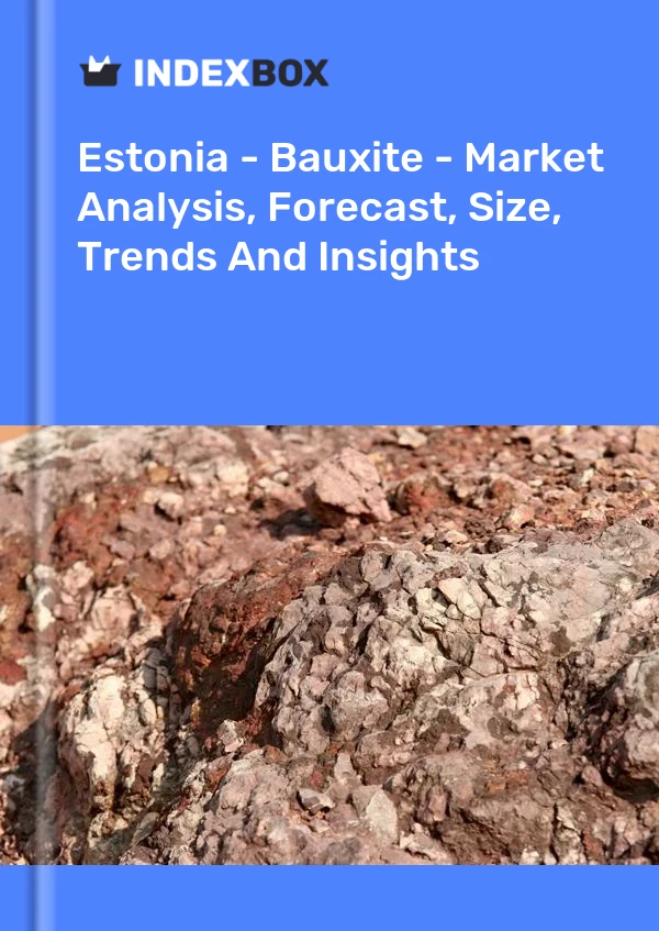 Report Estonia - Bauxite - Market Analysis, Forecast, Size, Trends and Insights for 499$
