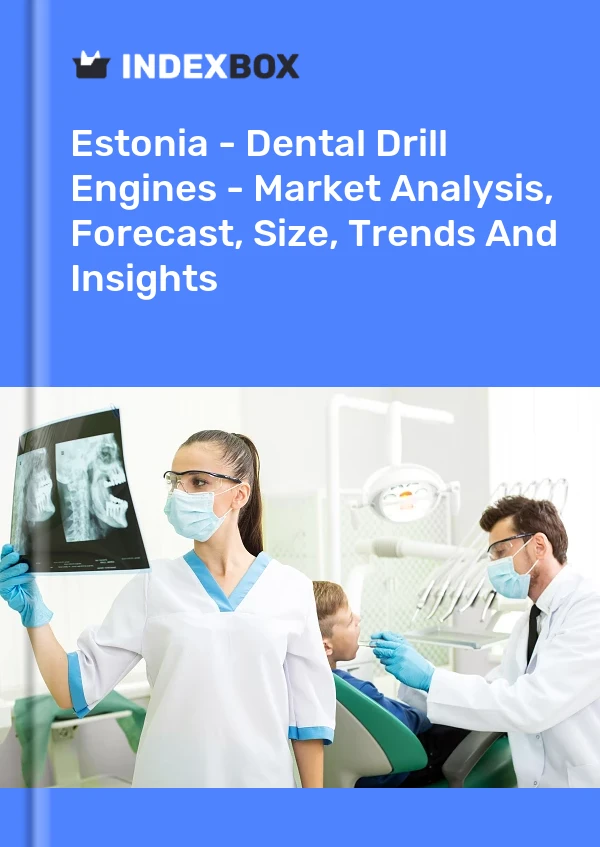 Report Estonia - Dental Drill Engines - Market Analysis, Forecast, Size, Trends and Insights for 499$
