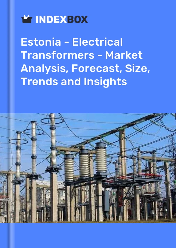 Report Estonia - Electrical Transformers - Market Analysis, Forecast, Size, Trends and Insights for 499$