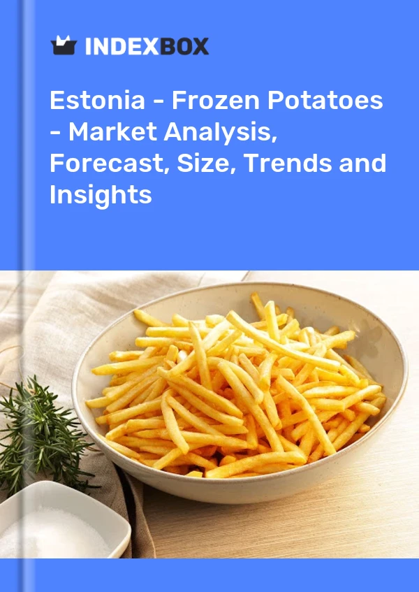 Report Estonia - Frozen Potatoes - Market Analysis, Forecast, Size, Trends and Insights for 499$