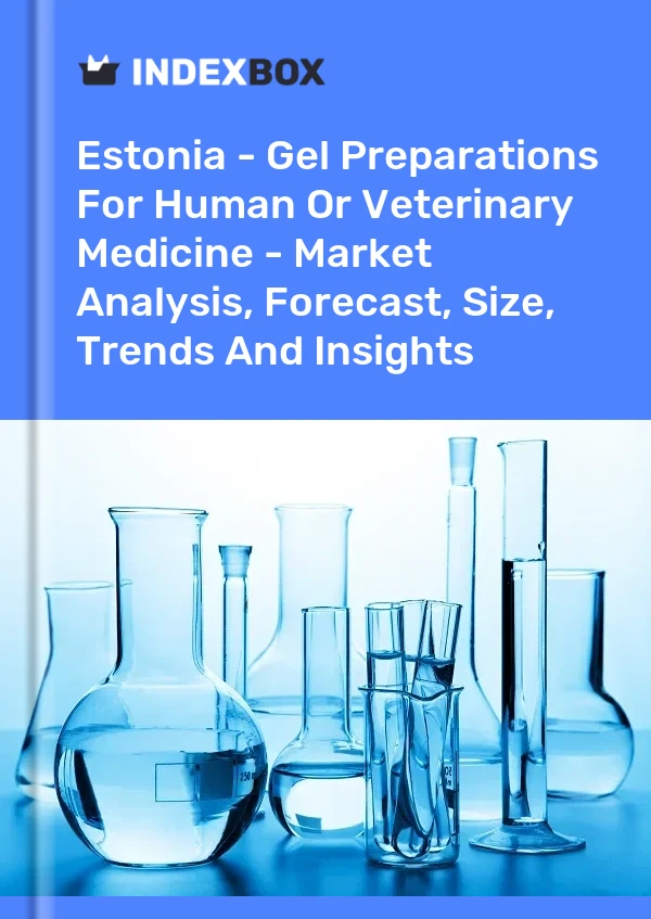 Estonia - Gel Preparations For Human Or Veterinary Medicine - Market Analysis, Forecast, Size, Trends And Insights