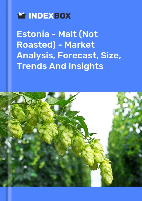 Estonia - Malt (Not Roasted) - Market Analysis, Forecast, Size, Trends And Insights