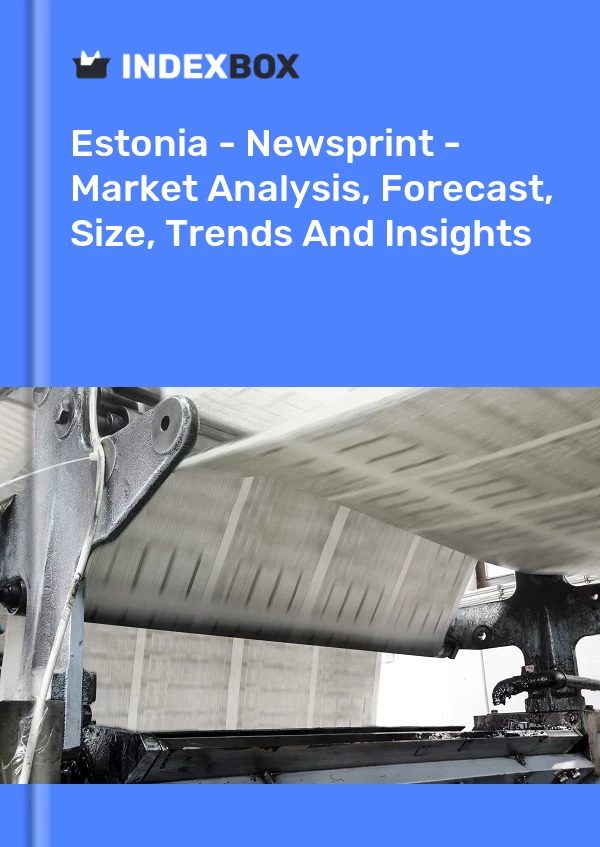 Estonia - Newsprint - Market Analysis, Forecast, Size, Trends And Insights