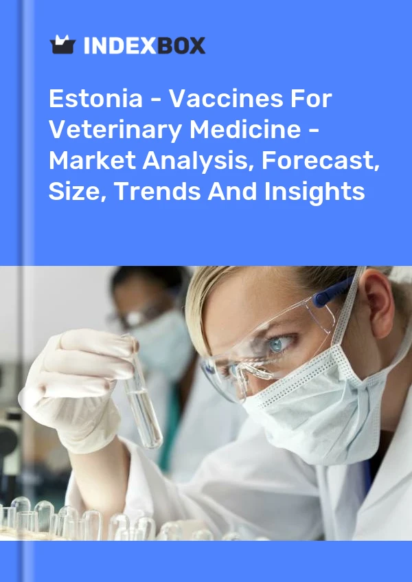 Report Estonia - Vaccines for Veterinary Medicine - Market Analysis, Forecast, Size, Trends and Insights for 499$