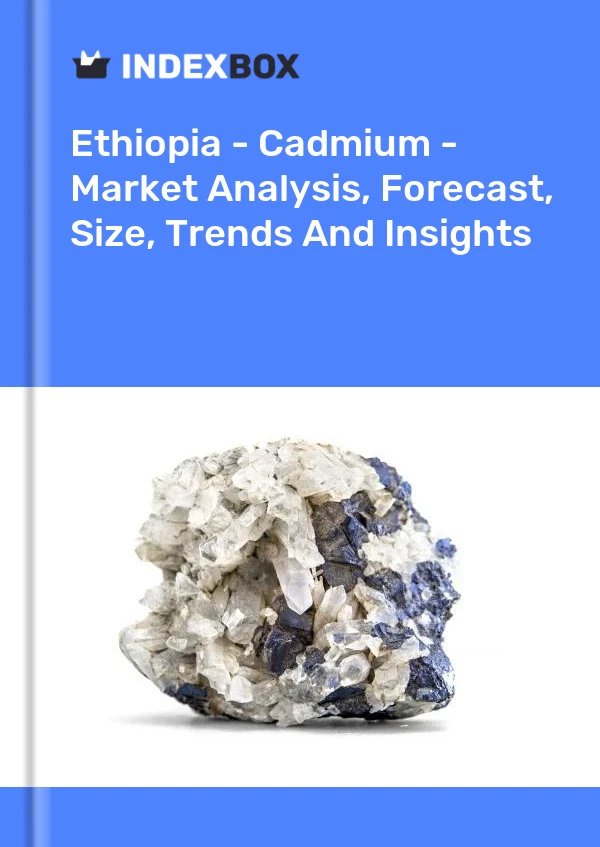 Report Ethiopia - Cadmium - Market Analysis, Forecast, Size, Trends and Insights for 499$