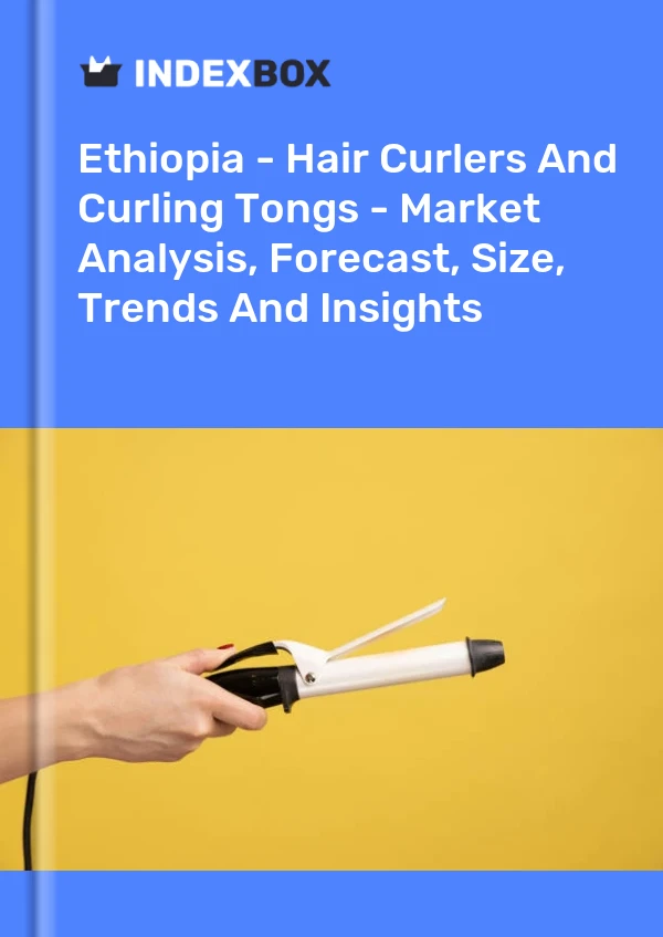 Report Ethiopia - Hair Curlers and Curling Tongs - Market Analysis, Forecast, Size, Trends and Insights for 499$