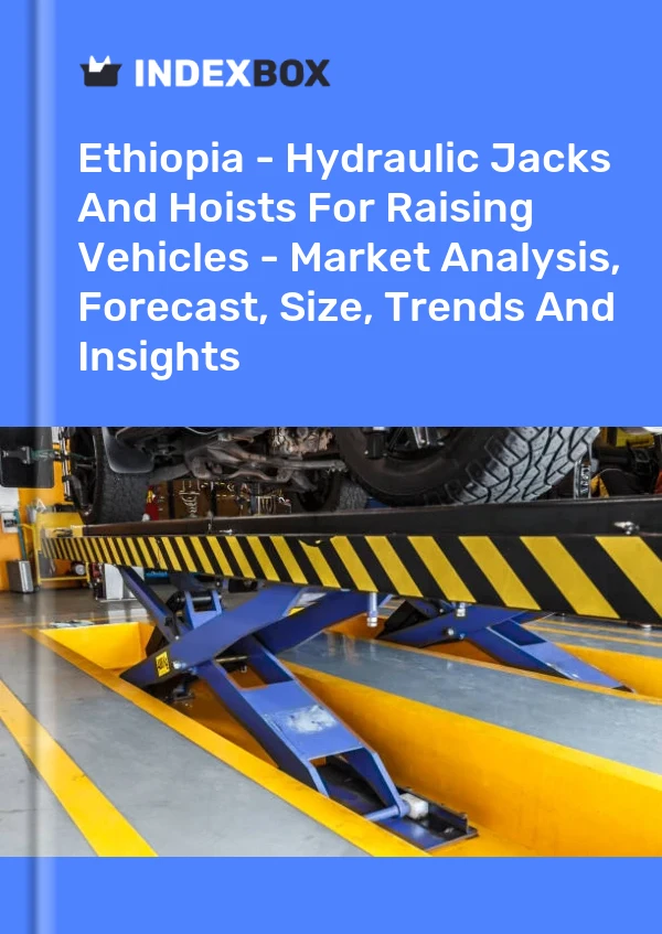 Ethiopia - Hydraulic Jacks And Hoists For Raising Vehicles - Market Analysis, Forecast, Size, Trends And Insights