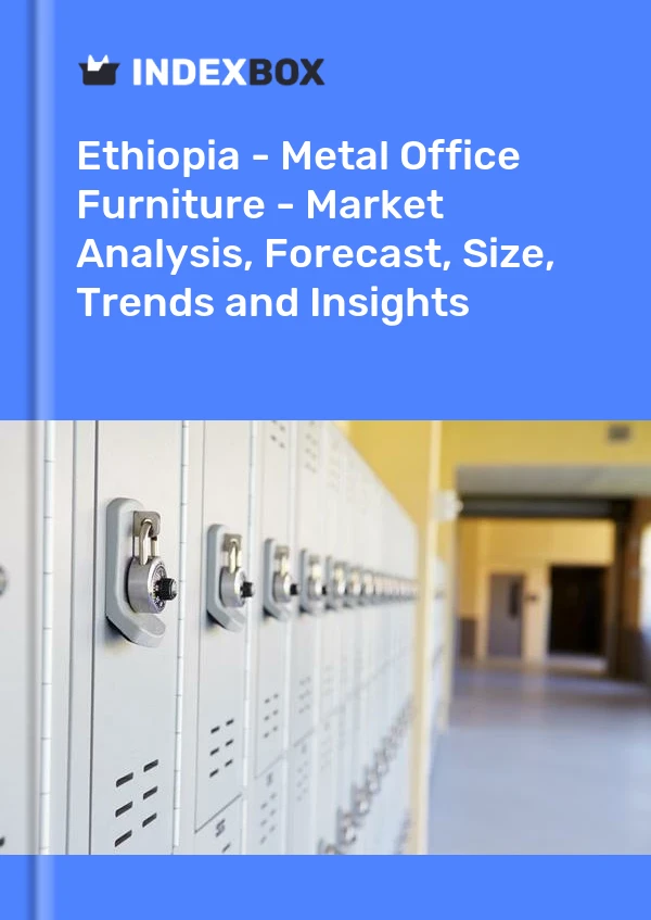 Ethiopia - Metal Office Furniture - Market Analysis, Forecast, Size, Trends and Insights