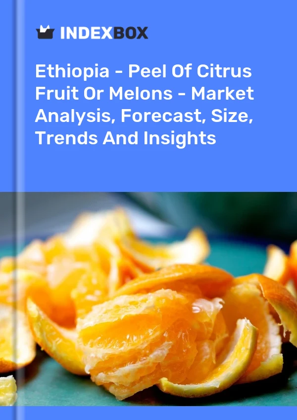 Report Ethiopia - Peel of Citrus Fruit or Melons - Market Analysis, Forecast, Size, Trends and Insights for 499$