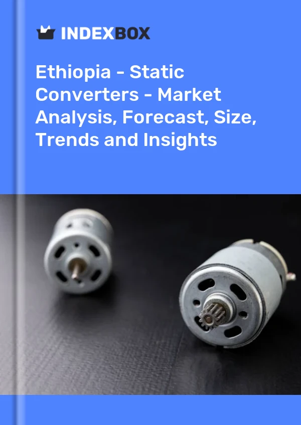 Ethiopia - Static Converters - Market Analysis, Forecast, Size, Trends and Insights