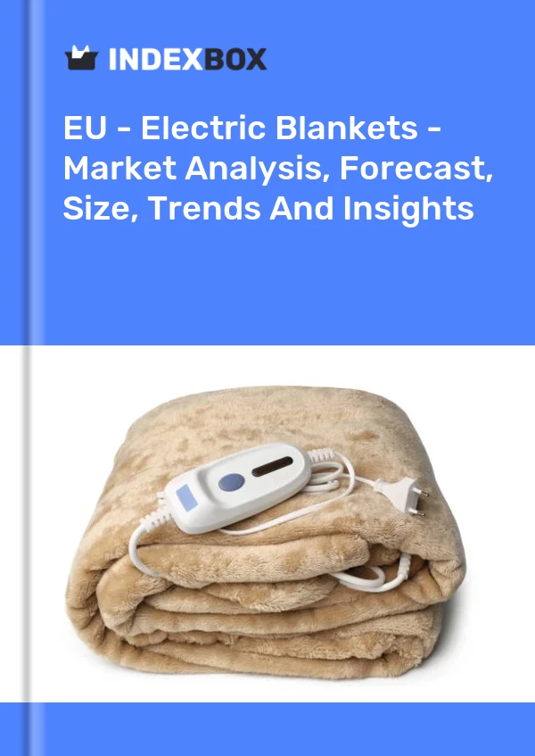 Report EU - Electric Blankets - Market Analysis, Forecast, Size, Trends and Insights for 499$