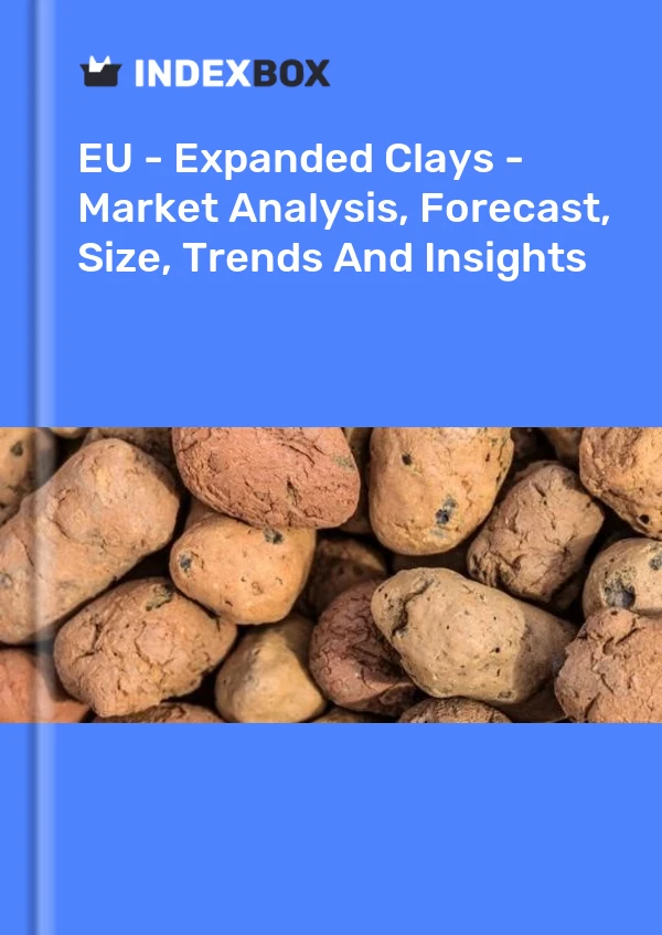 Report EU - Expanded Clays - Market Analysis, Forecast, Size, Trends and Insights for 499$