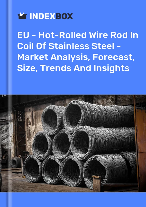 Report EU - Hot-Rolled Wire Rod in Coil of Stainless Steel - Market Analysis, Forecast, Size, Trends and Insights for 499$
