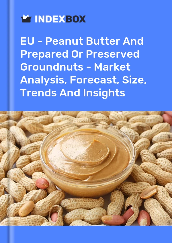 Report EU - Peanut Butter and Prepared or Preserved Groundnuts - Market Analysis, Forecast, Size, Trends and Insights for 499$