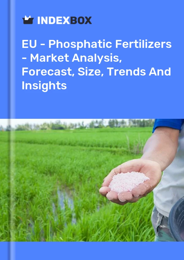 Report EU - Phosphatic Fertilizers - Market Analysis, Forecast, Size, Trends and Insights for 499$