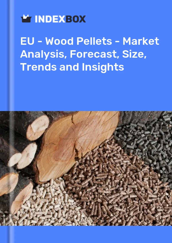 UE - Granulés de bois - Analyse du marché, prévisions, taille, tendances et perspectives