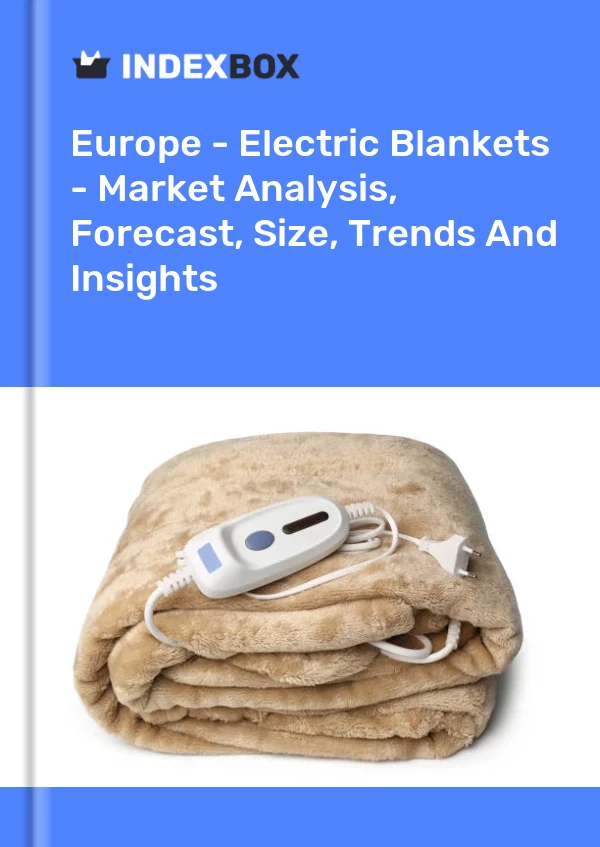 Report Europe - Electric Blankets - Market Analysis, Forecast, Size, Trends and Insights for 499$