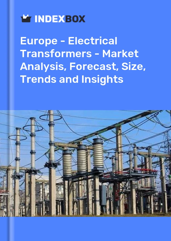Report Europe - Electrical Transformers - Market Analysis, Forecast, Size, Trends and Insights for 499$