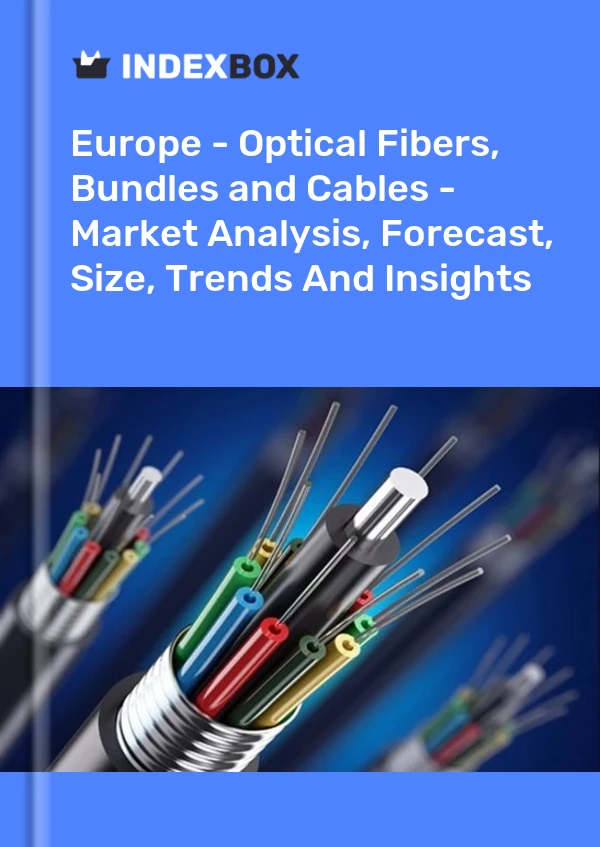 Report Europe - Optical Fibers, Bundles and Cables - Market Analysis, Forecast, Size, Trends and Insights for 499$