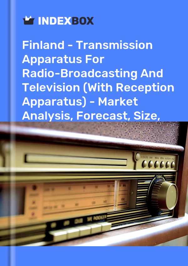Finland - Transmission Apparatus For Radio-Broadcasting And Television (With Reception Apparatus) - Market Analysis, Forecast, Size, Trends And Insights