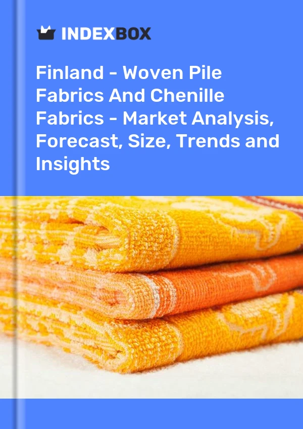 Finland - Woven Pile Fabrics And Chenille Fabrics - Market Analysis, Forecast, Size, Trends and Insights