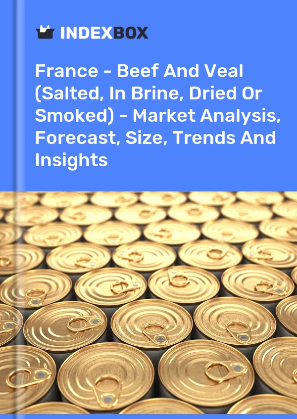 France - Bœuf et veau (salés, en saumure, séchés ou fumés) - Analyse du marché, prévisions, taille, tendances et perspectives