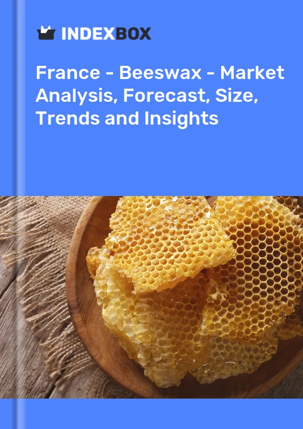 France - Cire d&#39;abeille - Analyse du marché, prévisions, taille, tendances et perspectives