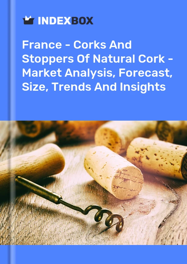 France - Bouchons et bouchons en liège naturel - Analyse du marché, prévisions, taille, tendances et perspectives