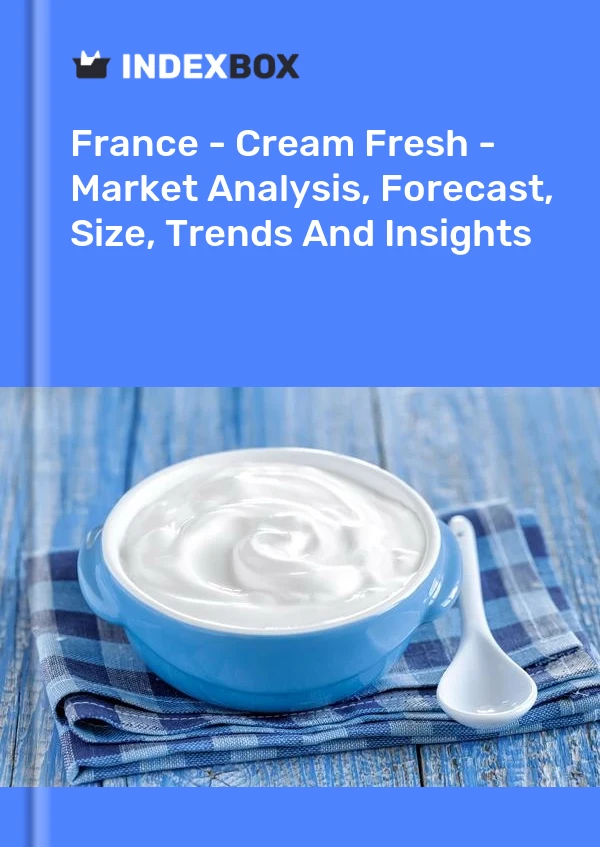 Rapport France - Crème fraîche - Analyse du marché, prévisions, taille, tendances et perspectives for 499$