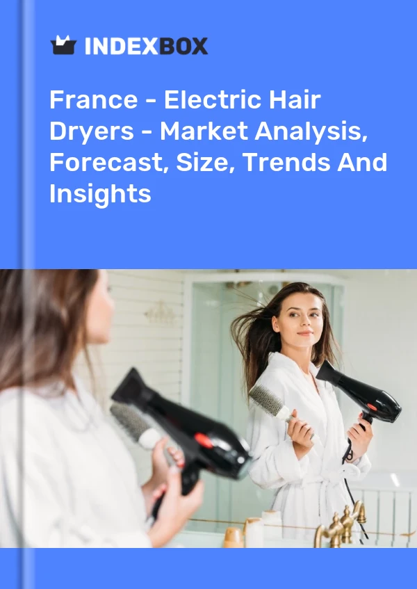 France - Electric Hair Dryers - Market Analysis, Forecast, Size, Trends And Insights